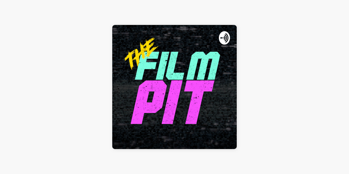 The Film Pit on Apple Podcasts