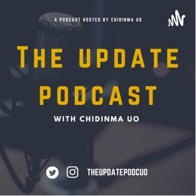 The Update Podcast with Chidinma UO:Chidinma UO