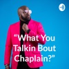 “What You Talkin Bout Chaplain?” artwork