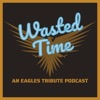 Wasted Time: An Eagles Tribute Podcast artwork