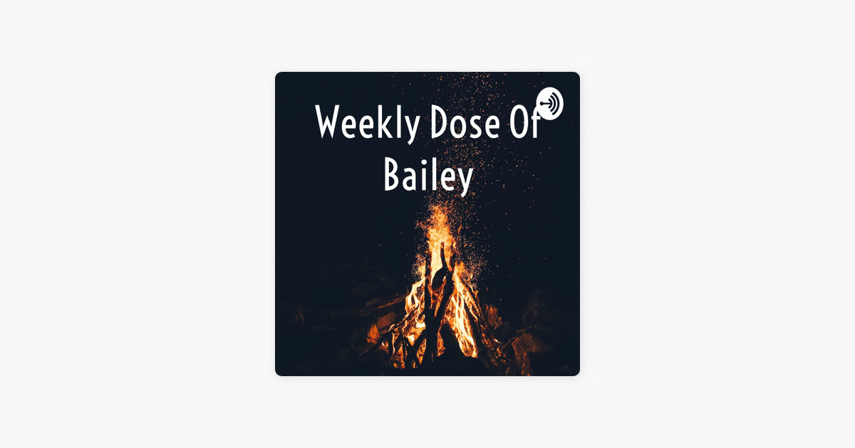 Weekly Dose Of Bailey“ auf Apple Podcasts