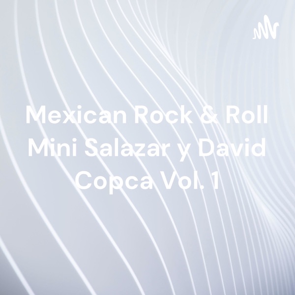 Mexican Rock & Roll Mini Salazar y David Copca Vol. 1