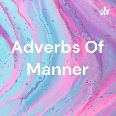 Adverbs Of Manner