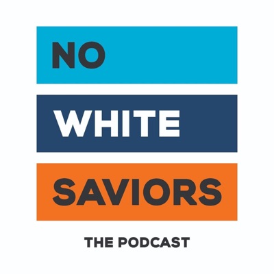 No White Saviors Podcast No White Saviors Podcast