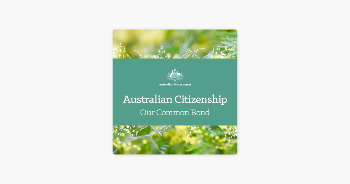Australian Citizenship - Our Common Bond on Apple Podcasts