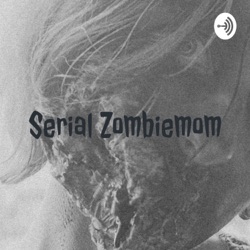 Serial Zombiemom