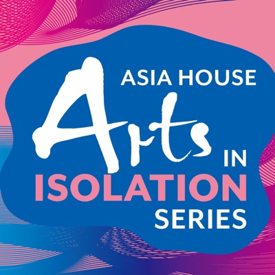 Arts In Isolation Series - Asia House Arts In Isolation Series - Asia House