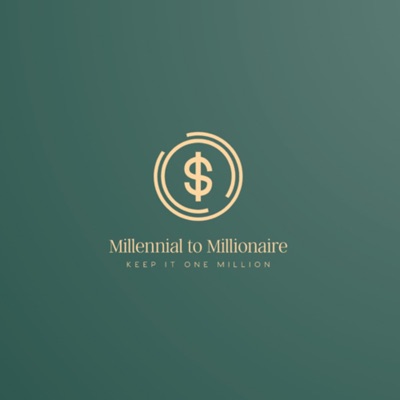 Millennial To Millionaire Podcast Millennial To Millionaire Podcast
