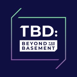 TBD: Beyond the Basement