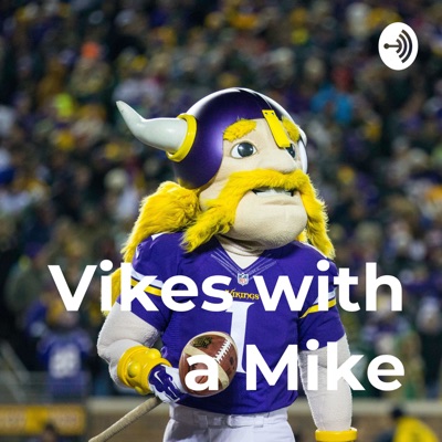 Vikes with a Mike:Vikes with a Mike