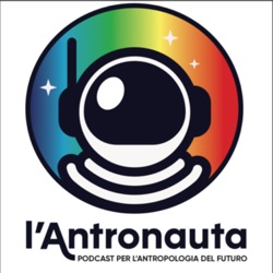 L’Antronauta - Podcast per l’Antropologia del Futuro