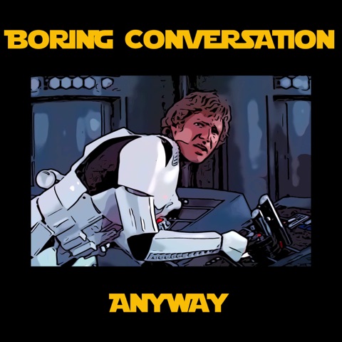 Boring Conversation Anyway