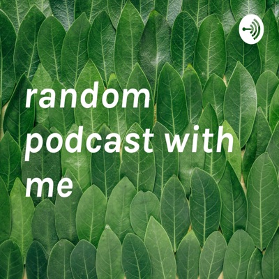 random podcast with me