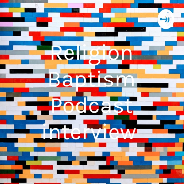 Religion Baptism Podcast interview 
