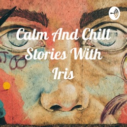 Calm And Chill Stories With Iris 