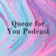 Queue for You Podcast