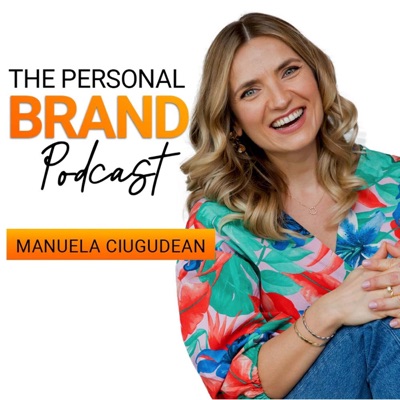 The Personal Brand Podcast cu Manuela Ciugudean The Personal Brand Podcast cu Manuela Ciugudean