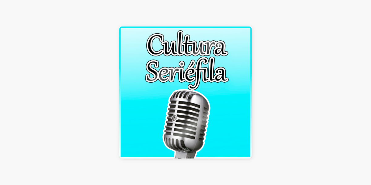 Cultura Seriéfila en Apple Podcasts