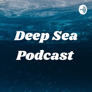 Deep Sea Podcast
