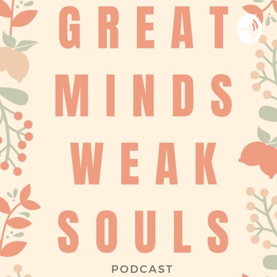 GREAT MINDS WEAK SOULS