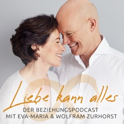 Liebe kann alles - Der Beziehungspodcast mit Eva-Maria & Wolfram Zurhorst