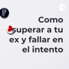 Como superar a tu ex y fallar en el intento