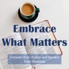 Embrace What Matters: With Author and Speaker, John Michalak artwork