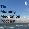 The Morning Meditation Podcast - Arturo Gonzalez