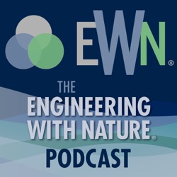 Season 6 – The Engineering With Nature Podcast: Expanding the EWN Lattice