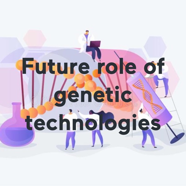 Future role of genetic technologies Artwork