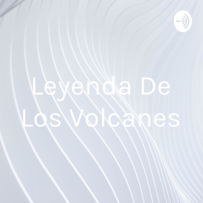 Leyenda De Los Volcanes