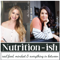 Nutrition-ish Podcast