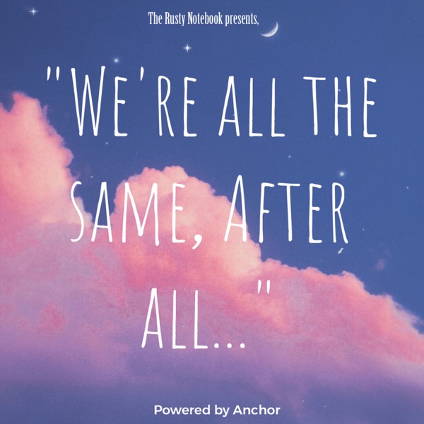 "We're All The Same, After All"