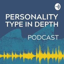 Personality Type in Depth Podcast