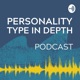 Personality Type in Depth Podcast