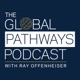 The Global Pathways Podcast with Ray Offenheiser