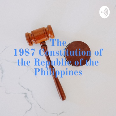 The 1987 Constitution of the Republic of the Philippines The 1987 Constitution of the Republic of the Philippines