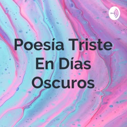 Poesía Triste En Días Oscuros