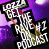 Get The Rave ON Podcast - Lozza