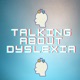 Talking About Dyslexia