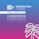 CanneSeries par BetaSeries La Radio