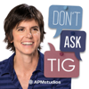 Don't Ask Tig - American Public Media