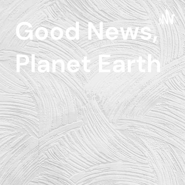 Good News, Planet Earth Artwork