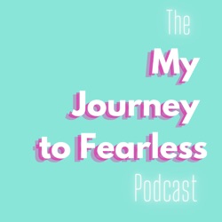 The My Journey to Fearless Podcast