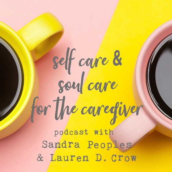 Self Care and Soul Care for the Caregiver with Sandra Peoples