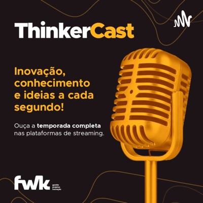 ThinkerCast - inovação, conhecimento e ideias a cada segundo!