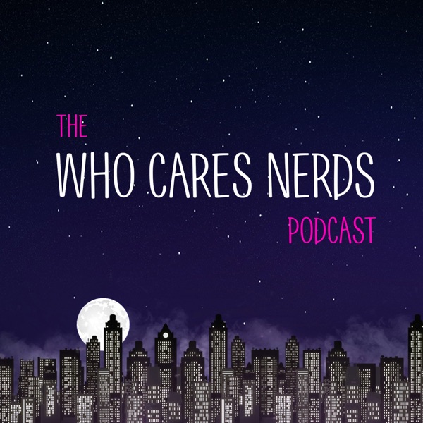 The Who Cares Nerds Podcast