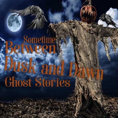 Sometime Between Dusk and Dawn Ghost Stories Sometime Between Dusk and Dawn Ghost Stories