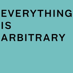 Everything is Arbitrary