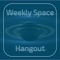 Weekly Space Hangout